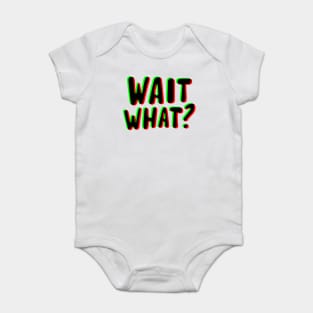 wait what ? Baby Bodysuit